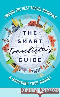 The Smart Travelista's Guide: Finding the best travel bargains & managing your budget Linda King 9781658885744 Independently Published - książka