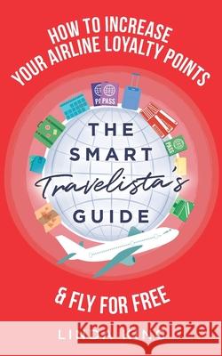 The Smart Travelista's Guide: How to increase your airline loyalty points & fly for free Linda King 9798595234856 Independently Published - książka
