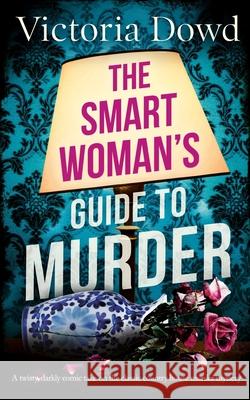 THE SMART WOMAN'S GUIDE TO MURDER a twisty, darkly comic take on the classic house murder mystery Victoria Dowd 9781804052044 Joffe Books - książka