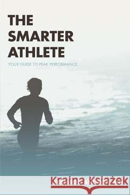 The Smarter Athlete: Your Guide to Peak Performance Anorga, Eduardo 9780595364350 iUniverse - książka