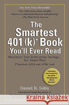 The Smartest 401(k) Book You'll Ever Read: Maximize Your Retirement Savings... the Smart Way!: (Smartest 403(b) and 457(b) Too!) Daniel R. Solin 9780399536083 Perigee Books - książka