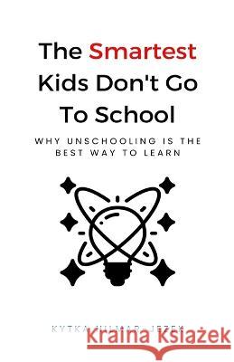 The Smartest Kids: Don't Go to School Kytka Hilmar-Jezek   9781943103126 Distinct Press - książka