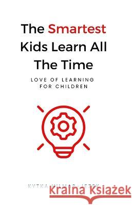 The Smartest Kids: Learn All the Time Kytka Hilmar-Jezek   9781943103133 Distinct Press - książka