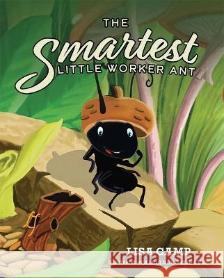 The Smartest Little Worker Ant Lisa Camp 9781637553992 Mascot Kids - książka