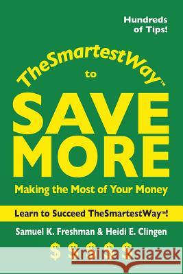 The Smartest Way to Save More Samuel K. Freshman Heidi E. Clingen 9780982474631 Straightline Publishers - książka