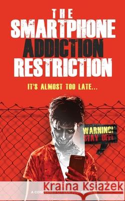 The Smartphone Addiction Restriction: It's Almost Too Late... A Concerned Citizen Publishing 9798478760298 Independently Published - książka