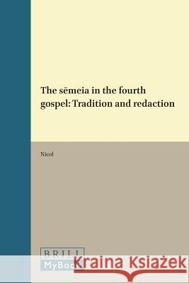 The Sēmeia in the Fourth Gospel: Tradition and Redaction Nicol 9789004034778 Brill Academic Publishers - książka
