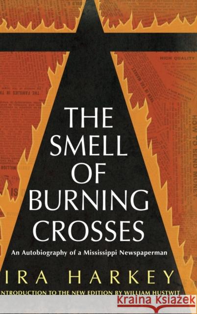 The Smell of Burning Crosses: An Autobiography of a Mississippi Newspaperman Ira Harkey William Hustwit 9781496824844 University Press of Mississippi - książka