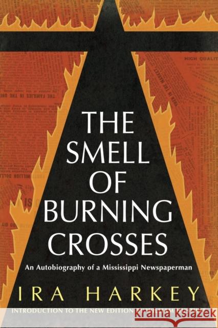 The Smell of Burning Crosses: An Autobiography of a Mississippi Newspaperman Ira Harkey William Hustwit 9781496824851 University Press of Mississippi - książka