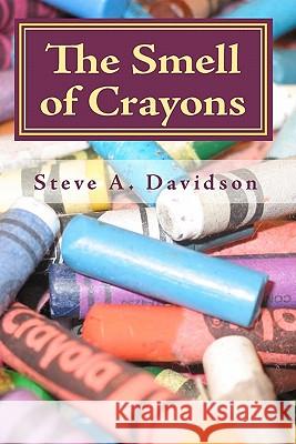 The Smell of Crayons: Life Poems Steve A. Davidson 9781448654451 Createspace - książka