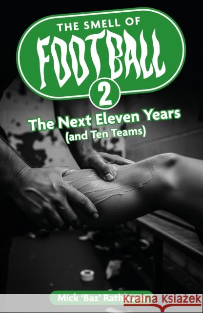 The Smell of Football II: The Next Eleven Years (and Ten Teams) Mick Rathbone 9781836800422 Pitch Publishing Ltd - książka