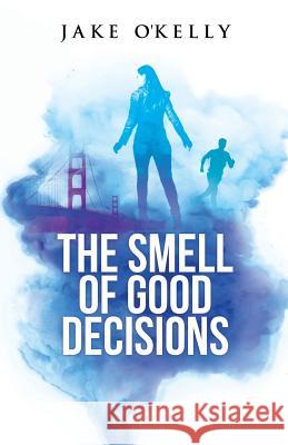 The Smell of Good Decisions Jake O'Kelly 9781092538527 Independently Published - książka