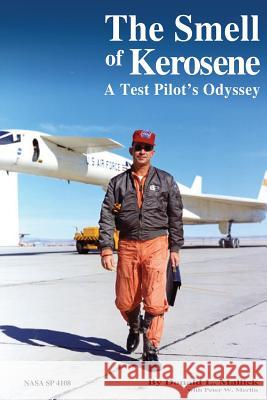 The Smell of Kerosene: A Test Pilot's Odyssey Donald L. Mallick Peter W. Merlin National Aeronautics and Administration 9781481990172 Createspace - książka