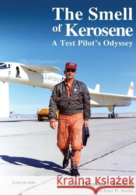 The Smell of Kerosene: A Test Pilot's Odyssey Donald L. Mallick Peter W. Merlin National Aeronautics and Space Administr 9781492945130 Createspace - książka