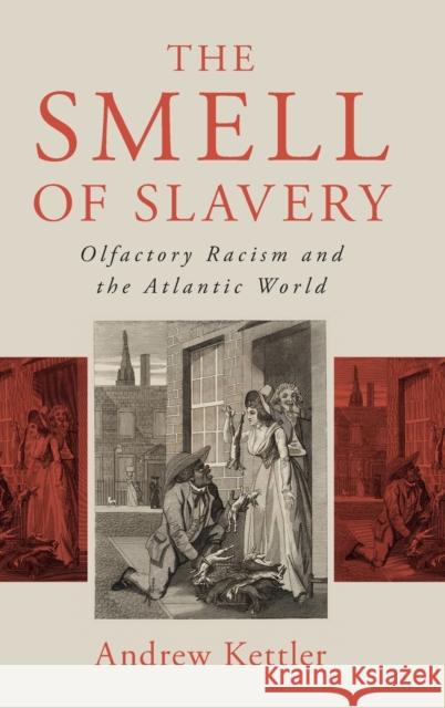 The Smell of Slavery: Olfactory Racism and the Atlantic World Andrew Kettler 9781108490733 Cambridge University Press - książka