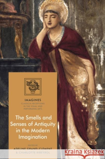 The Smells and Senses of Antiquity in the Modern Imagination Grand-Cl Filippo Carl 9781350169722 Bloomsbury Academic - książka