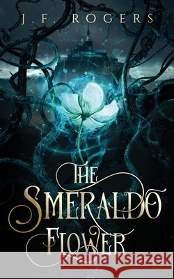 The Smeraldo Flower J. F. Rogers 9781955169097 Noblebright Publishing - książka