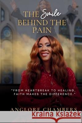 The Smile Behind the Pain: From Heartbreak to Healing, Faith Makes the Difference Anglore Chambers 9781960594440 Jacinth Media Productions - książka