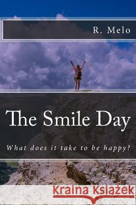 The Smile Day: What Does It Take to Be Happy? R. B. F. Melo 9781540602787 Createspace Independent Publishing Platform - książka