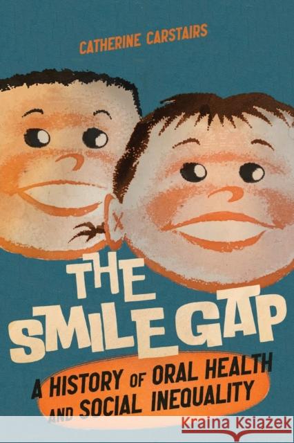 The Smile Gap: A History of Oral Health and Social Inequality Catherine Carstairs 9780228010630 McGill-Queen's University Press - książka