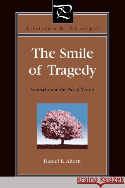 The Smile of Tragedy: Nietzsche and the Art of Virtue Ahern, Daniel R. 9780271052519 Penn State University Press - książka