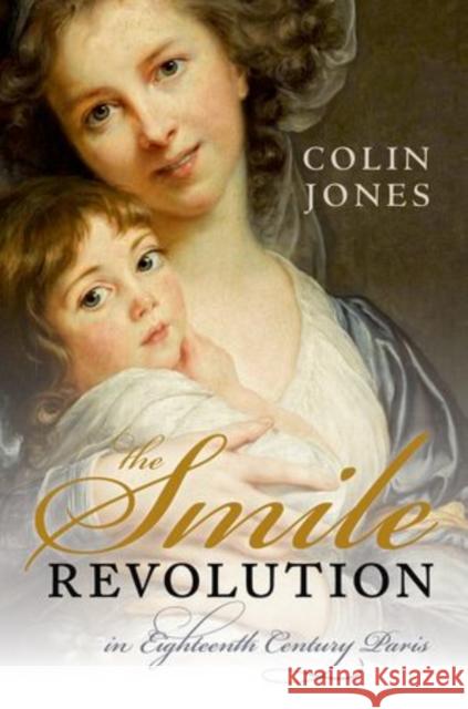 The Smile Revolution: In Eighteenth Century Paris Colin Jones 9780198715818 Oxford University Press - książka