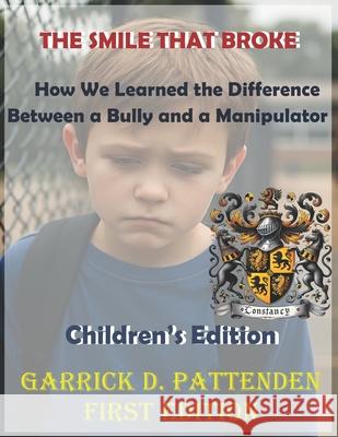 The Smile That Broke: How We Learned the Difference Between a Bully and a Manipulator Garrick David Pattenden 9781834170114 ISBN Canada - Library and Archives Canada - książka