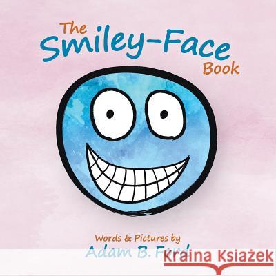 The Smiley-Face Book Adam B. Ford Adam B. Ford 9780989309295 H Bar Press - książka