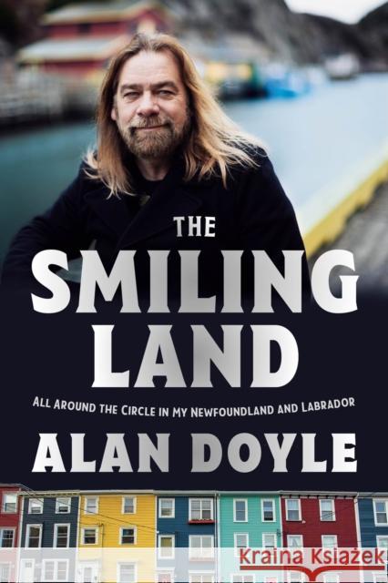 The Smiling Land: All Around the Circle in My Newfoundland and Labrador Alan Doyle 9780385694414 Doubleday Canada - książka