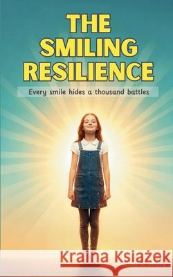 The Smiling Resilience: Every smile hides a thousand battles Sumaira Shaiq 9789699392634 Publishdrive - książka