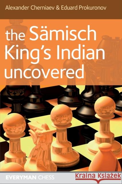 The Sämisch King's Indian Uncovered Chernaiev, Alexander 9781857445404 Everyman Chess - książka