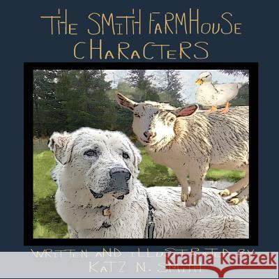 The Smith Farmhouse Characters Katz N. Smith 9781721734092 Createspace Independent Publishing Platform - książka