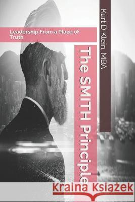 The SMITH Principles: Leadership From a Place of Truth Kurt D Klein Mba, Mary Ann Sy 9781691078158 Independently Published - książka