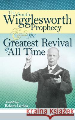 The Smith Wigglesworth Prophecy and the Greatest Revival of All Time Smith Wigglesworth 9781603741835 Whitaker House - książka