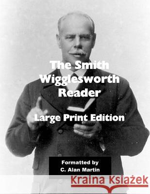 The Smith Wigglesworth Reader: Large Print Edition C. Alan Martin 9781502989987 Createspace - książka