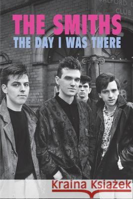 The Smiths - The Day I Was There Richard Houghton 9781916115668 This Day in Music Books - książka