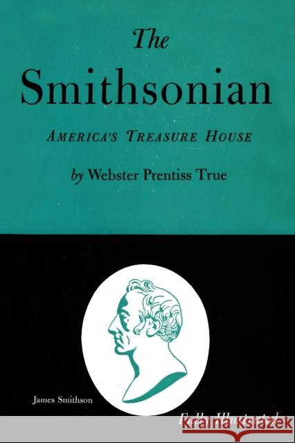 The Smithsonian: America's Treasure House Webster Prentiss True 9781590774724 M. Evans and Company - książka