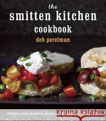 The Smitten Kitchen Cookbook: Recipes and Wisdom from an Obsessive Home Cook Perelman, Deb 9780307595652 Knopf Publishing Group - książka