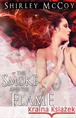 The Smoke and the Flame MS Shirley Ponthieu McCoy 9781482690958 Createspace - książka