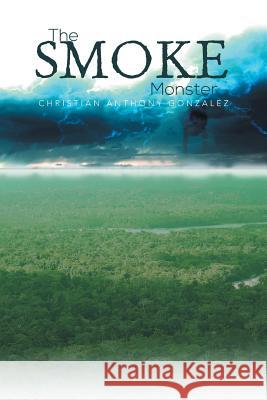 The Smoke Monster Christian Anthony Gonzalez 9781483696751 Xlibris Corporation - książka