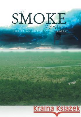 The Smoke Monster Christian Anthony Gonzalez 9781483696768 Xlibris Corporation - książka
