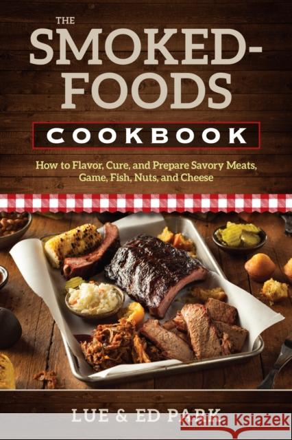 The Smoked-Foods Cookbook: How to Flavor, Cure, and Prepare Savory Meats, Game, Fish, Nuts, and Cheese Lue Park Ed Park 9780811719995 Stackpole Books - książka