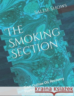 The Smoking Section: Slam Outlaw OG Recovery Poetry Shows, Sallie 9798675817184 Independently Published - książka