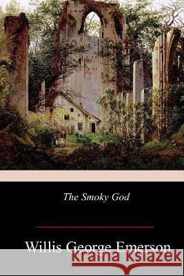 The Smoky God Willis George Emerson 9781978275737 Createspace Independent Publishing Platform - książka