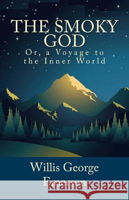 The Smoky God, Or, a Voyage to the Inner World Willis George Emerson 9781495447105 Createspace - książka