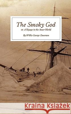 The Smoky God: or A Voyage to the Inner World Emerson, Willis George 9781608640188 Rebel Satori Press - książka
