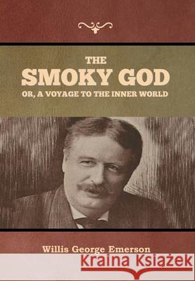 The Smoky God or, A Voyage to the Inner World Willis George Emerson 9781647999452 Bibliotech Press - książka