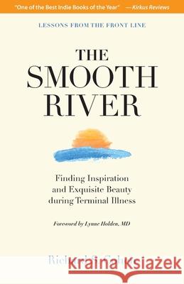 The Smooth River: Finding Inspiration and Exquisite Beauty during Terminal Illness. Lessons from the Front Line. Richard S Cohen 9781737503408 Smooth River, Inc. - książka