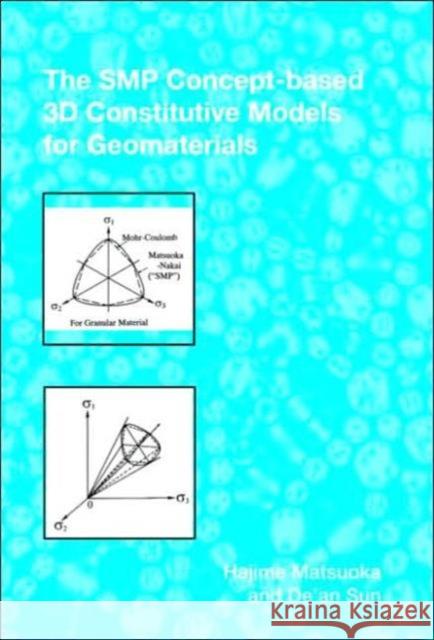 The SMP Concept-Based 3D Constitutive Models for Geomaterials Hajime Matsuoka De'an Sun 9780415395045 Taylor & Francis Group - książka