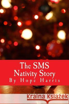 The SMS Nativity Story Hope Harris 9781541268814 Createspace Independent Publishing Platform - książka